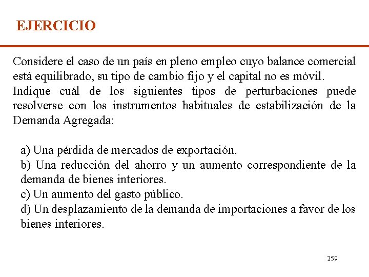 EJERCICIO Considere el caso de un país en pleno empleo cuyo balance comercial está
