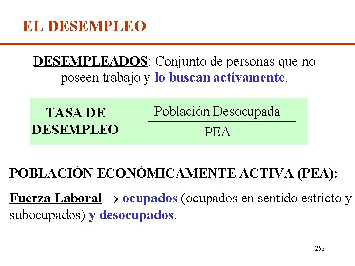EL DESEMPLEO DESEMPLEADOS: Conjunto de personas que no poseen trabajo y lo buscan activamente.
