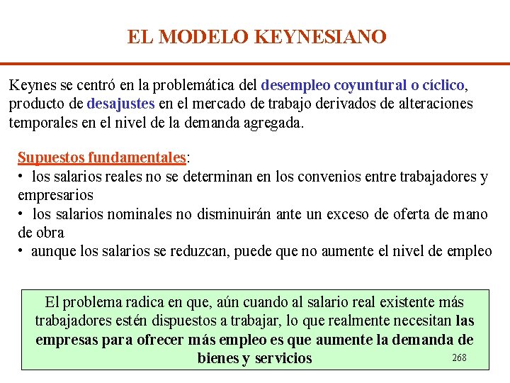 EL MODELO KEYNESIANO Keynes se centró en la problemática del desempleo coyuntural o cíclico,