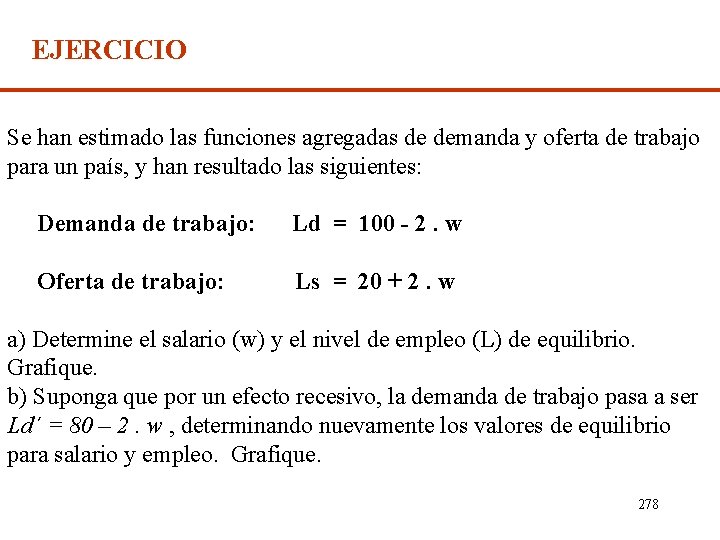 EJERCICIO Se han estimado las funciones agregadas de demanda y oferta de trabajo para