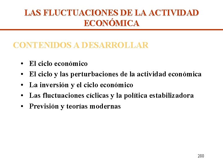 LAS FLUCTUACIONES DE LA ACTIVIDAD ECONÓMICA CONTENIDOS A DESARROLLAR • • • El ciclo