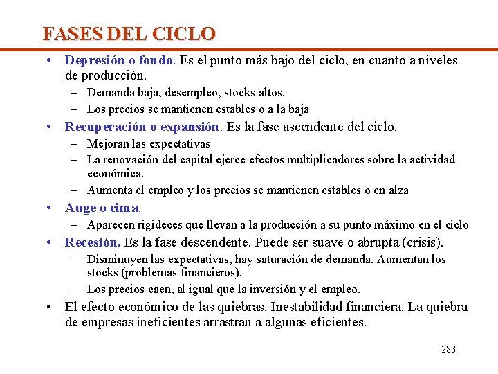 FASES DEL CICLO • Depresión o fondo. Es el punto más bajo del ciclo,