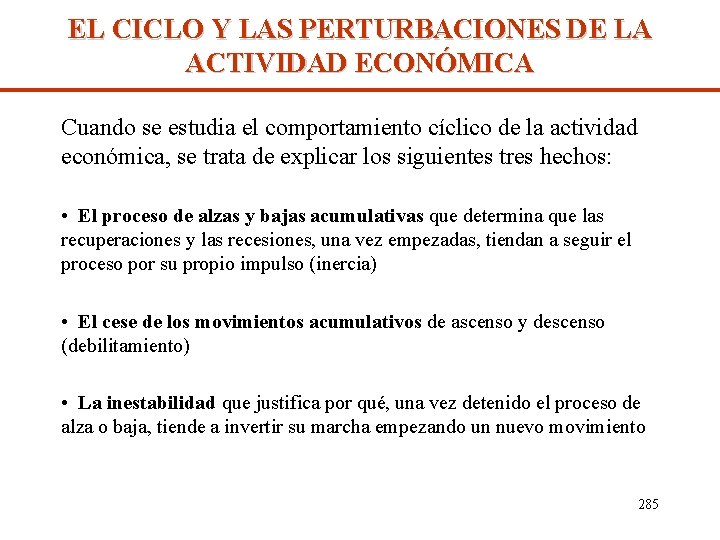 EL CICLO Y LAS PERTURBACIONES DE LA ACTIVIDAD ECONÓMICA Cuando se estudia el comportamiento