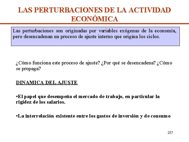 LAS PERTURBACIONES DE LA ACTIVIDAD ECONÓMICA Las perturbaciones son originadas por variables exógenas de