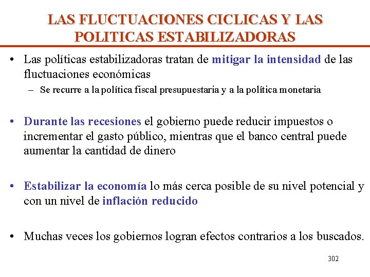 LAS FLUCTUACIONES CICLICAS Y LAS POLITICAS ESTABILIZADORAS • Las políticas estabilizadoras tratan de mitigar