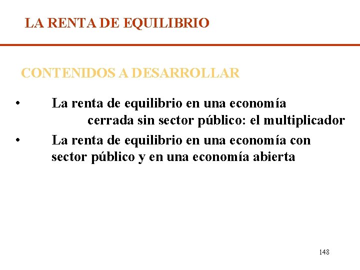 LA RENTA DE EQUILIBRIO CONTENIDOS A DESARROLLAR • • La renta de equilibrio en
