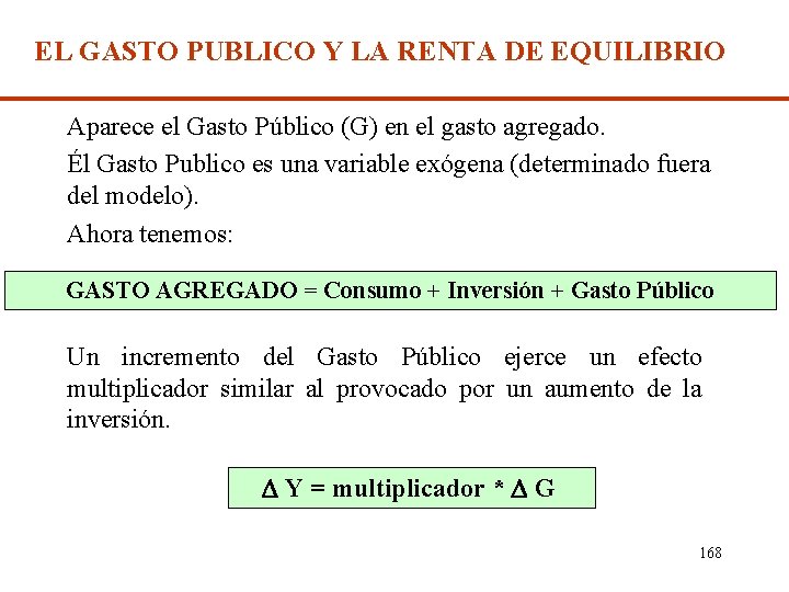 EL GASTO PUBLICO Y LA RENTA DE EQUILIBRIO Aparece el Gasto Público (G) en
