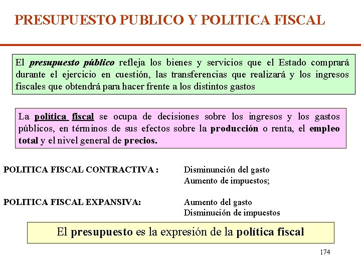 PRESUPUESTO PUBLICO Y POLITICA FISCAL El presupuesto público refleja los bienes y servicios que