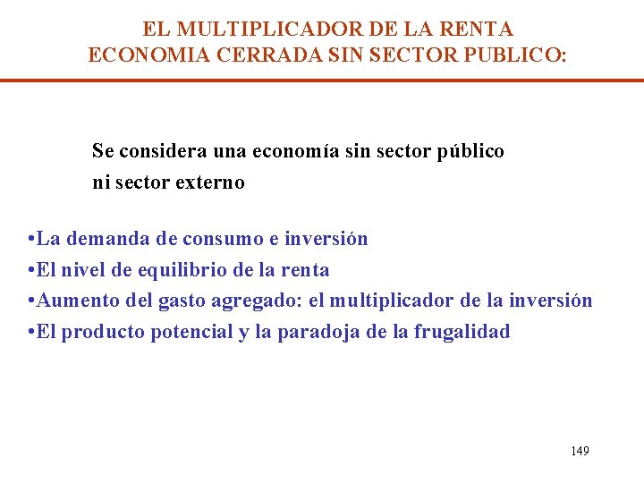 EL MULTIPLICADOR DE LA RENTA ECONOMIA CERRADA SIN SECTOR PUBLICO: Se considera una economía