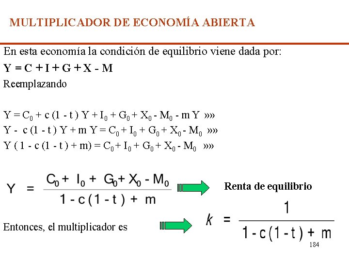 MULTIPLICADOR DE ECONOMÍA ABIERTA En esta economía la condición de equilibrio viene dada por: