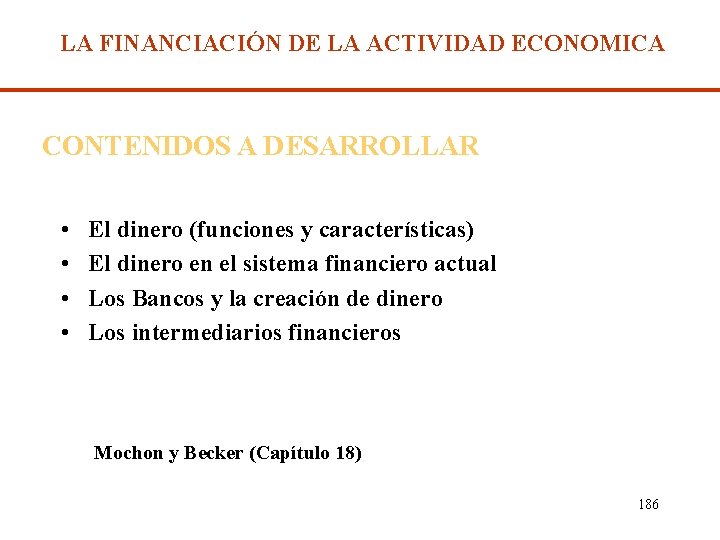 LA FINANCIACIÓN DE LA ACTIVIDAD ECONOMICA CONTENIDOS A DESARROLLAR • • El dinero (funciones