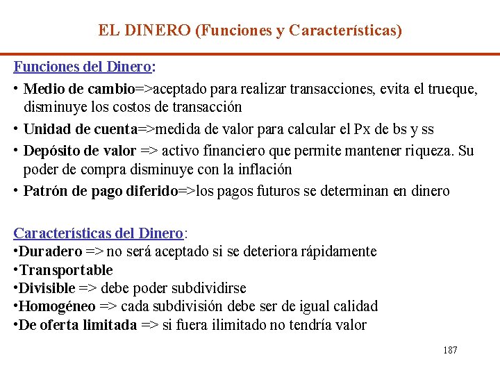 EL DINERO (Funciones y Características) Funciones del Dinero: • Medio de cambio=>aceptado para realizar