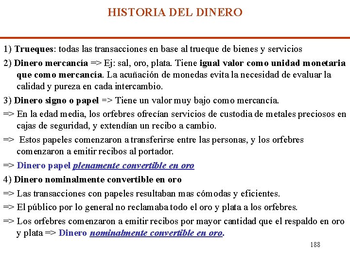 HISTORIA DEL DINERO 1) Trueques: todas las transacciones en base al trueque de bienes