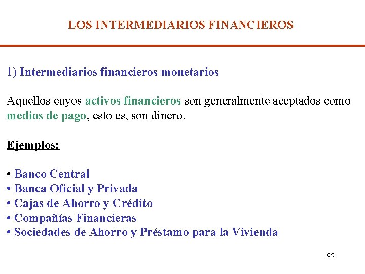 LOS INTERMEDIARIOS FINANCIEROS 1) Intermediarios financieros monetarios Aquellos cuyos activos financieros son generalmente aceptados