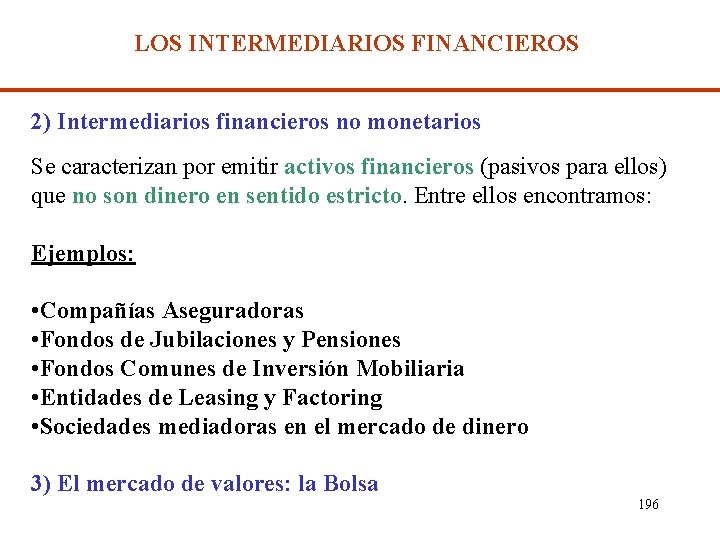 LOS INTERMEDIARIOS FINANCIEROS 2) Intermediarios financieros no monetarios Se caracterizan por emitir activos financieros