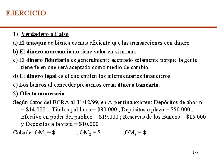 EJERCICIO 1) Verdadero o Falso a) El trueque de bienes es mas eficiente que