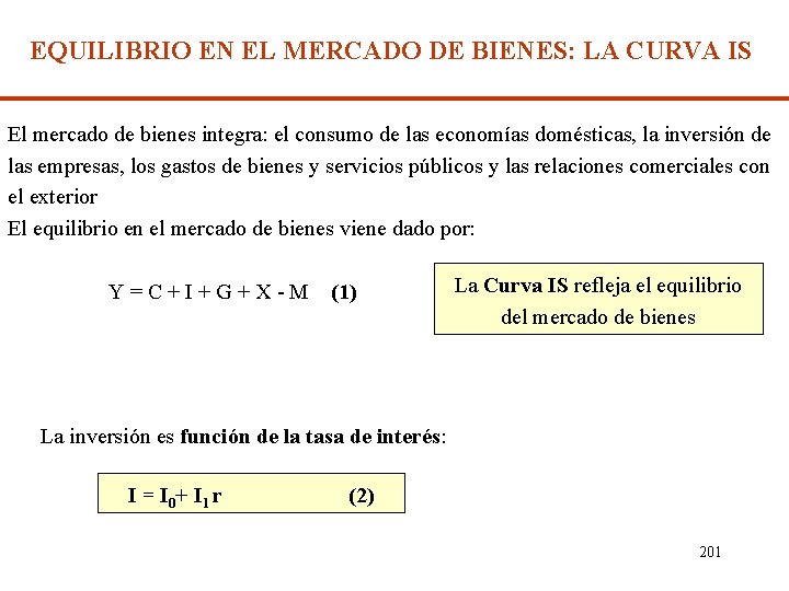 EQUILIBRIO EN EL MERCADO DE BIENES: LA CURVA IS El mercado de bienes integra: