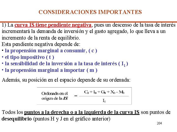 CONSIDERACIONES IMPORTANTES 1) La curva IS tiene pendiente negativa, pues un descenso de la