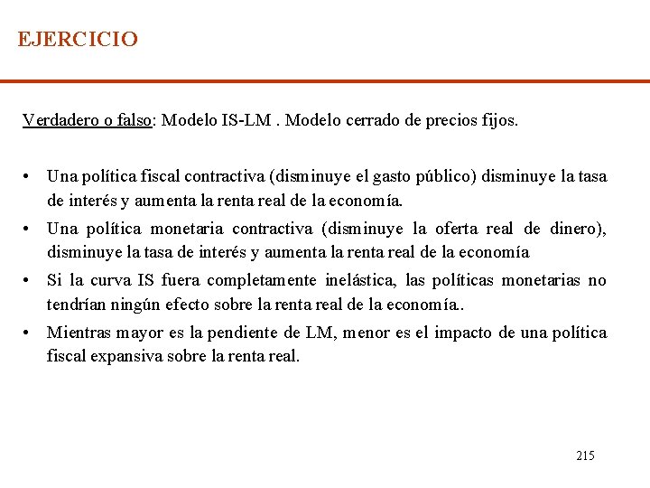 EJERCICIO Verdadero o falso: Modelo IS-LM. Modelo cerrado de precios fijos. • Una política