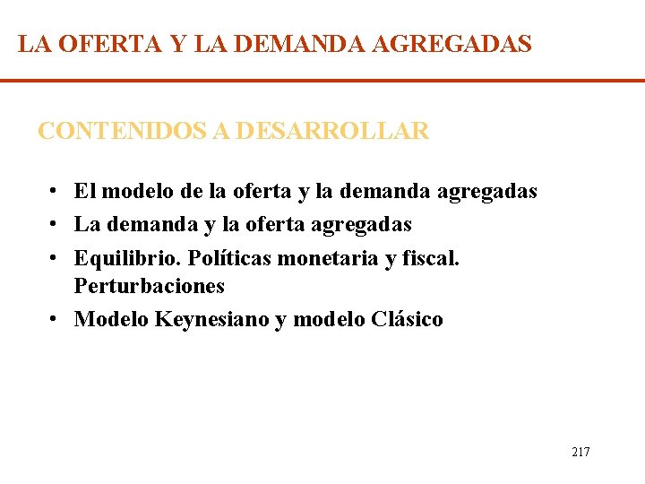 LA OFERTA Y LA DEMANDA AGREGADAS CONTENIDOS A DESARROLLAR • El modelo de la