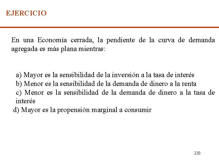 EJERCICIO En una Economía cerrada, la pendiente de la curva de demanda agregada es