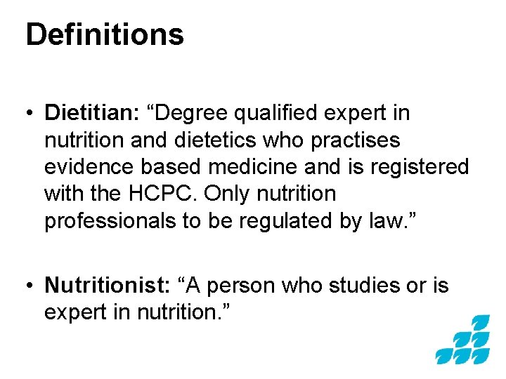 Definitions • Dietitian: “Degree qualified expert in nutrition and dietetics who practises evidence based