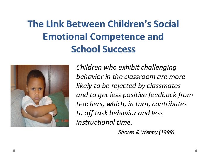 The Link Between Children’s Social Emotional Competence and School Success Children who exhibit challenging