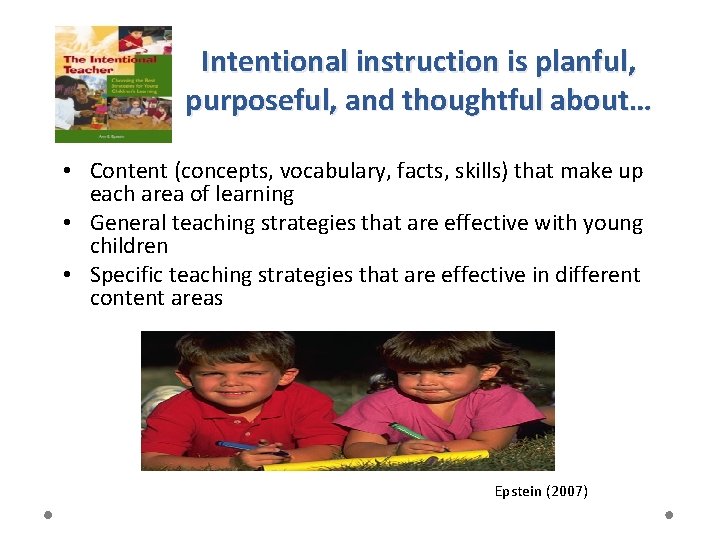 Intentional instruction is planful, purposeful, and thoughtful about… • Content (concepts, vocabulary, facts, skills)