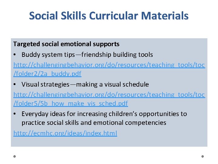 Social Skills Curricular Materials Targeted social emotional supports • Buddy system tips—friendship building tools