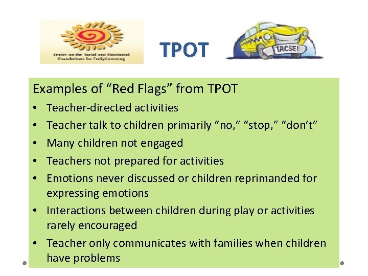 TPOT Examples of “Red Flags” from TPOT Teacher-directed activities Teacher talk to children primarily