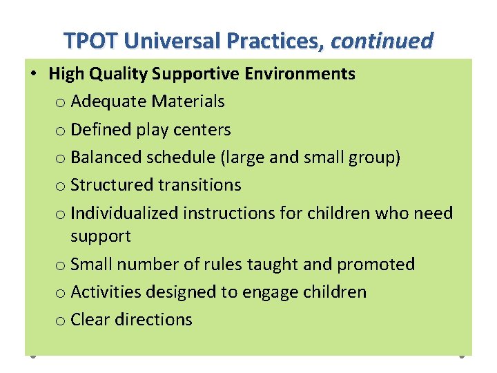 TPOT Universal Practices, continued • High Quality Supportive Environments o Adequate Materials o Defined