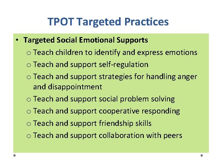 TPOT Targeted Practices • Targeted Social Emotional Supports o Teach children to identify and