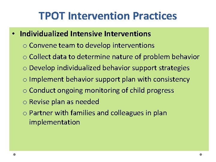 TPOT Intervention Practices • Individualized Intensive Interventions o Convene team to develop interventions o