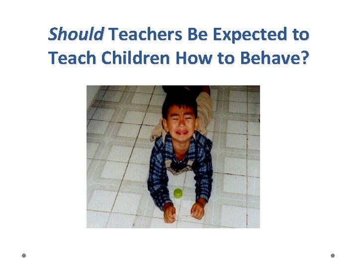 Should Teachers Be Expected to Teach Children How to Behave? 