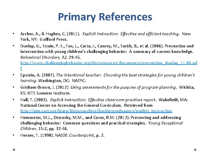 Primary References • • Archer, A. , & Hughes, C. (2011). Explicit instruction: Effective