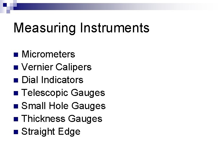 Measuring Instruments Micrometers n Vernier Calipers n Dial Indicators n Telescopic Gauges n Small