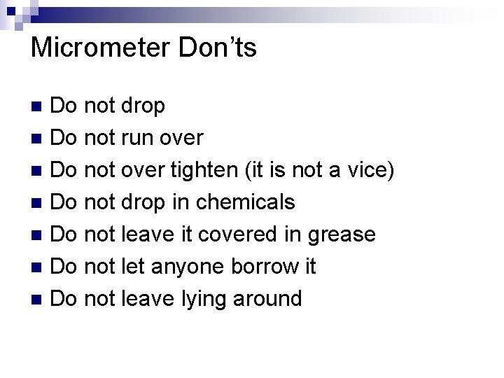 Micrometer Don’ts Do not drop n Do not run over n Do not over
