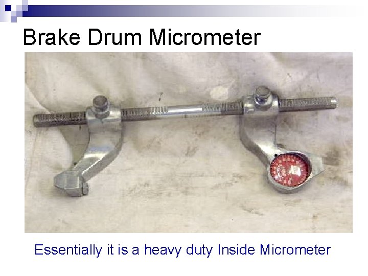 Brake Drum Micrometer Essentially it is a heavy duty Inside Micrometer 