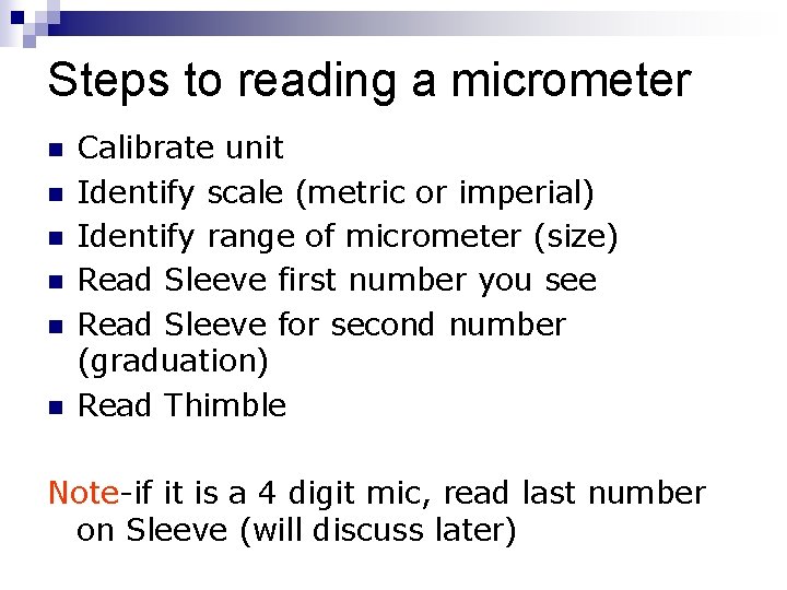 Steps to reading a micrometer n n n Calibrate unit Identify scale (metric or