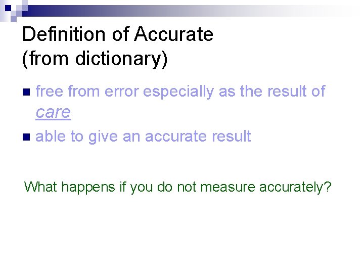 Definition of Accurate (from dictionary) n free from error especially as the result of