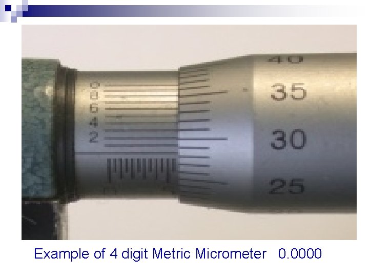 Example of 4 digit Metric Micrometer 0. 0000 