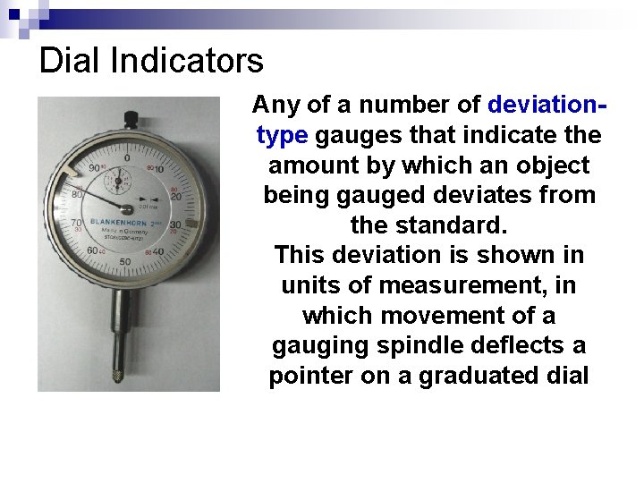 Dial Indicators Any of a number of deviationtype gauges that indicate the amount by