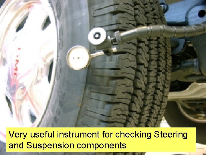 Very useful instrument for checking Steering and Suspension components 