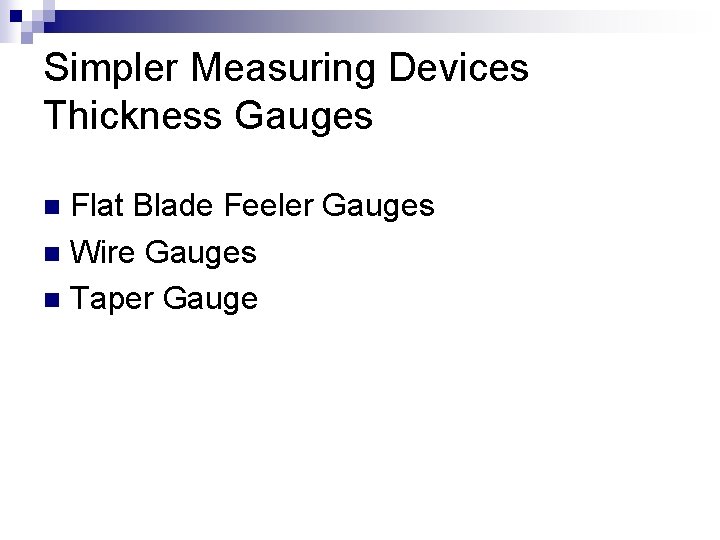 Simpler Measuring Devices Thickness Gauges Flat Blade Feeler Gauges n Wire Gauges n Taper