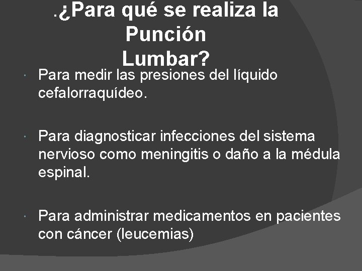 . ¿Para qué se realiza la Punción Lumbar? Para medir las presiones del líquido