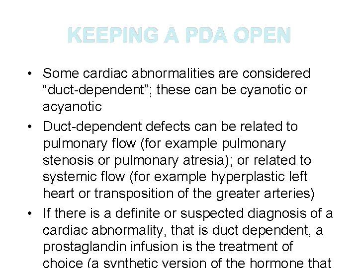 KEEPING A PDA OPEN • Some cardiac abnormalities are considered “duct-dependent”; these can be