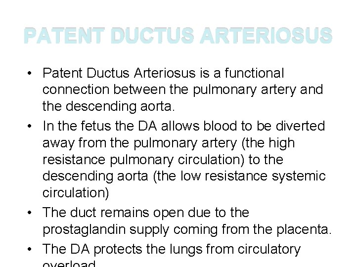 PATENT DUCTUS ARTERIOSUS • Patent Ductus Arteriosus is a functional connection between the pulmonary