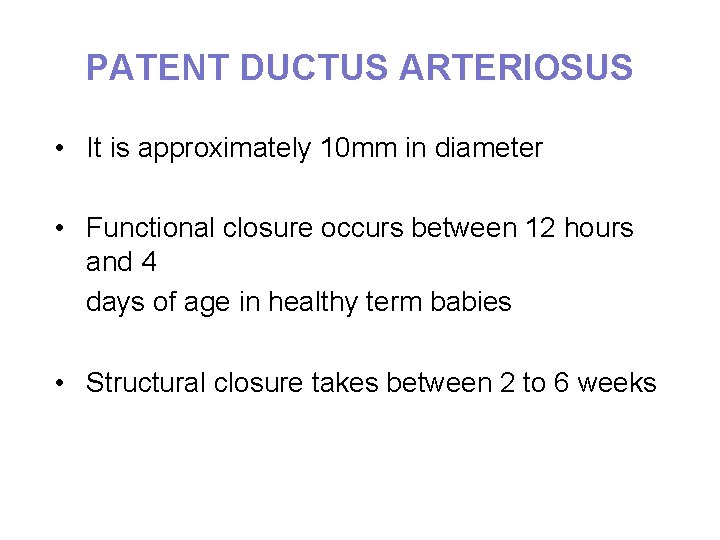 PATENT DUCTUS ARTERIOSUS • It is approximately 10 mm in diameter • Functional closure