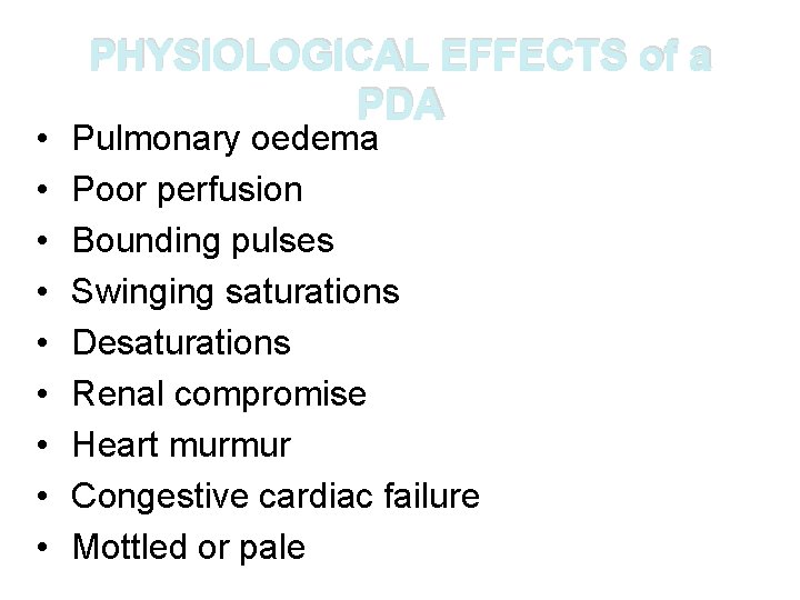  • • • PHYSIOLOGICAL EFFECTS of a PDA Pulmonary oedema Poor perfusion Bounding