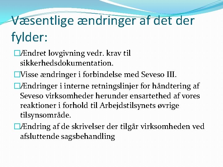 Væsentlige ændringer af det der fylder: �Ændret lovgivning vedr. krav til sikkerhedsdokumentation. �Visse ændringer